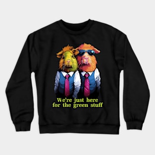 Guinea Pigs Here For The Green Stuff Crewneck Sweatshirt